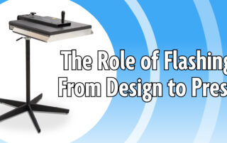 The Role of Flashing From Design to Press