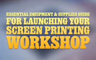 Essential Equipment and Supplies Guide for Launching Your Screen Printing Workshop
